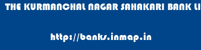 THE KURMANCHAL NAGAR SAHAKARI BANK LIMITED       banks information 